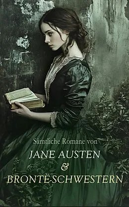 E-Book (epub) Sämtliche Romane von Jane Austen & Brontë-Schwestern von Jane Austen, Charlotte Brontë, Emily Brontë