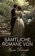 E-Book (epub) Sämtliche Romane von Anne Brontë von Anne Brontë