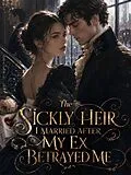 E-Book (epub) The Sickly Heir I Married After My Ex Betrayed Me von Emily Parker