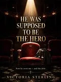 E-Book (epub) He Was Supposed to Be the Hero von Victoria Sterling