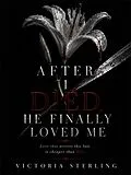E-Book (epub) After I Died, He Finally Loved Me von Victoria Sterling