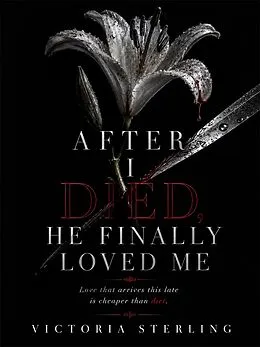 E-Book (epub) After I Died, He Finally Loved Me von Victoria Sterling