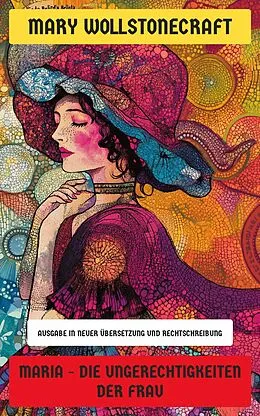 E-Book (epub) Maria - Die Ungerechtigkeiten der Frau von Mary Wollstonecraft