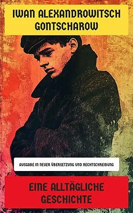 E-Book (epub) Eine alltägliche Geschichte von Iwan Alexandrowitsch Gontscharow