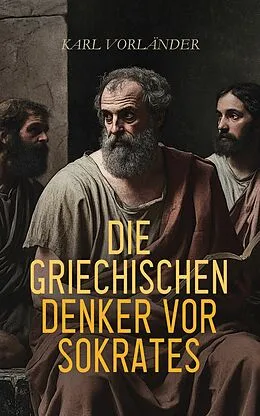 E-Book (epub) Die griechischen Denker vor Sokrates von Karl Vorländer