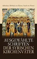 E-Book (epub) Ausgewählte Schriften der syrischen Kirchenväter von Aphrahat, Rabbula von Edessa, Isaak von Ninive