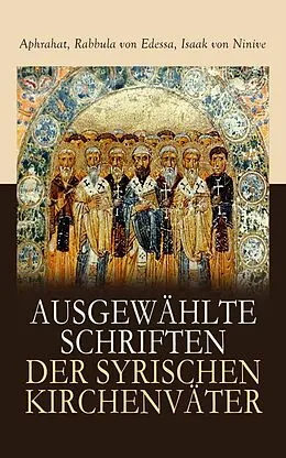 E-Book (epub) Ausgewählte Schriften der syrischen Kirchenväter von Aphrahat, Rabbula von Edessa, Isaak von Ninive