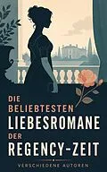 E-Book (epub) Die beliebtesten Liebesromane der Regency-Zeit von Fanny Burney, Dorothea Schlegel, Rafael Sabatini