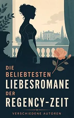 E-Book (epub) Die beliebtesten Liebesromane der Regency-Zeit von Fanny Burney, Dorothea Schlegel, Rafael Sabatini