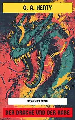 E-Book (epub) Der Drache und der Rabe von G. A. Henty