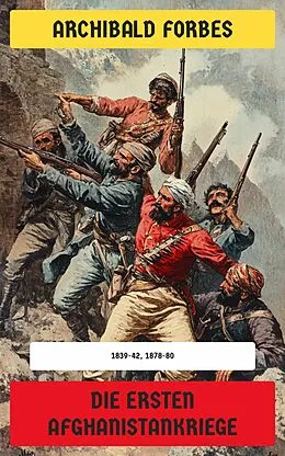 E-Book (epub) Die ersten Afghanistankriege von Archibald Forbes