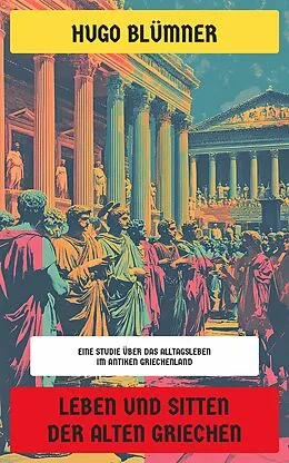 E-Book (epub) Leben und Sitten der alten Griechen von Hugo Blümner