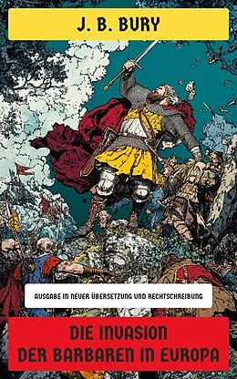 E-Book (epub) Die Invasion der Barbaren in Europa von J. B. Bury