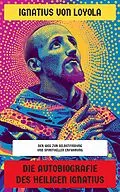 E-Book (epub) Die Autobiografie des Heiligen Ignatius von Ignatius von Loyola