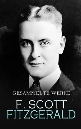 E-Book (epub) F. Scott Fitzgerald - Gesammelte Werke von Francis Scott Fitzgerald