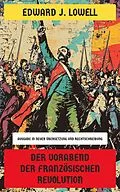 E-Book (epub) Der Vorabend der Französischen Revolution von Edward J. Lowell