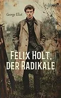 E-Book (epub) Felix Holt, der Radikale von George Elliot