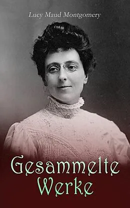 E-Book (epub) Lucy Maud Montgomery - Gesammelte Werke von L. M. Montgomery