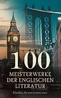 E-Book (epub) 100 Meisterwerke der englischen Literatur - Klassiker, die man kennen muss von George Orwell, Charles Dickens, Jane Austen