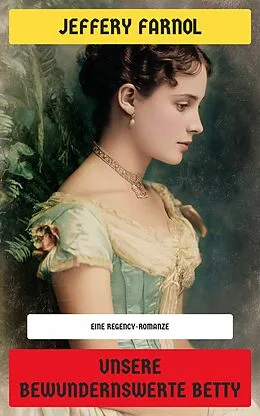 E-Book (epub) Unsere bewundernswerte Betty von Jeffery Farnol