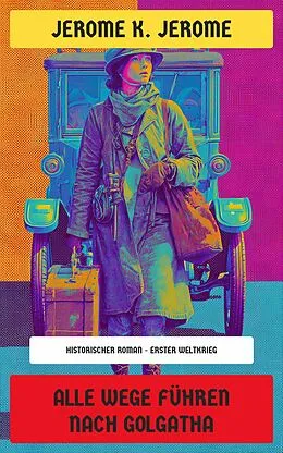 E-Book (epub) Alle Wege führen nach Golgatha von Jerome K. Jerome