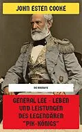 E-Book (epub) General Lee - Leben und Leistungen des legendären 'Pik-Königs' von John Esten Cooke