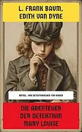 E-Book (epub) Die Abenteuer der Detektivin Mary Louise von L. Frank Baum, Edith Van Dyne