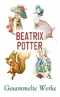 E-Book (epub) Beatrix Potter - Gesammelte Werke von Beatrix Potter