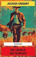 E-Book (epub) Mit Lächeln und Revolver von Jackson Gregory