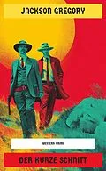 E-Book (epub) Der kurze Schnitt von Jackson Gregory