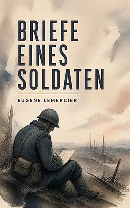 E-Book (epub) Briefe eines Soldaten von Eugène Lemercier