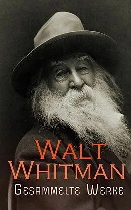 E-Book (epub) Walt Whitman - Gesammelte Werke von Walt Whitman
