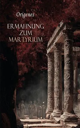 E-Book (epub) Ermahnung zum Martyrium von Origenes