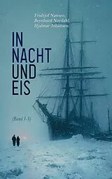 E-Book (epub) In Nacht und Eis (Band 1-3) von Fridtjof Nansen, Bernhard Nordahl, Hjalmar Johansen