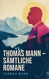 E-Book (epub) Thomas Mann - Sämtliche Romane von Thomas Mann