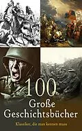 E-Book (epub) 100 Große Geschichtsbücher - Klassiker, die man kennen muss von Tacitus, Arrian, Titus Livius