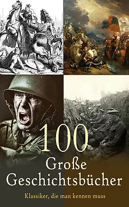 E-Book (epub) 100 Große Geschichtsbücher - Klassiker, die man kennen muss von Tacitus, Arrian, Titus Livius