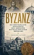 E-Book (epub) Byzanz: Die Geschichte des oströmischen Reiches 326-1453 von Anna Komnena, Prokop von Cäsarea, Eusebius