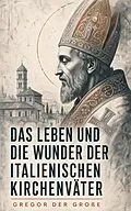 E-Book (epub) Das Leben und die Wunder der italienischen Kirchenväter von Gregor der Große