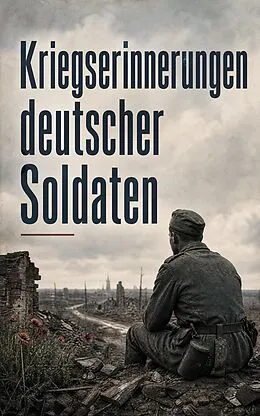 E-Book (epub) Kriegserinnerungen deutscher Soldaten von Joachim Ringelnatz, Kurt Aram, Hans Paasche