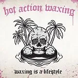 Hot Action Waxing LP (analog) Waxing Is A Lifestyle (lim.ed/+poster & Cd)