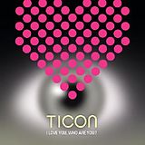 Ticon CD I Love You,Who Are You?