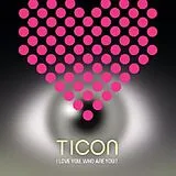 Ticon CD I Love You,Who Are You?