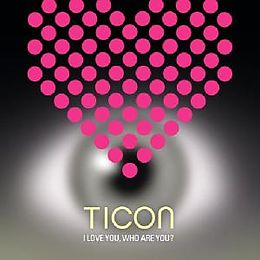 Ticon CD I Love You,Who Are You?