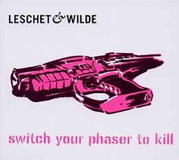 Leschet & Wilde CD Switch Your Phaser To Kill