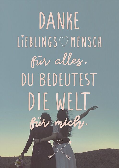 Danke Lieblingsmensch für alles. Du bedeutest die Welt für mich