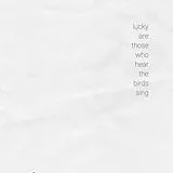 Lucky Are Those Who Hear The Birds Sing Vinyl Lucky Are Those Who Hear The Birds Sing