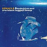 Mäkkelä LP (analog) Skoda Blue And The Black Legged Jesus