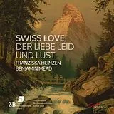 Franziska/Mead,Benjami Heinzen CD Swiss Love - Der Liebe Leid Und Lust