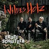 Wildes Holz CD Grobe Schnitzer